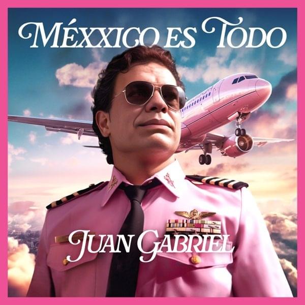 Album cover art for "Méxxico Es Todo" by Juan Gabriel