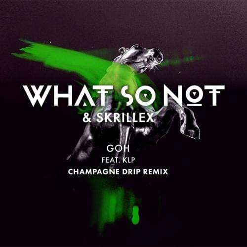 Album cover art for "Goh (Champagne Drip Remix)" by What So Not & KLP