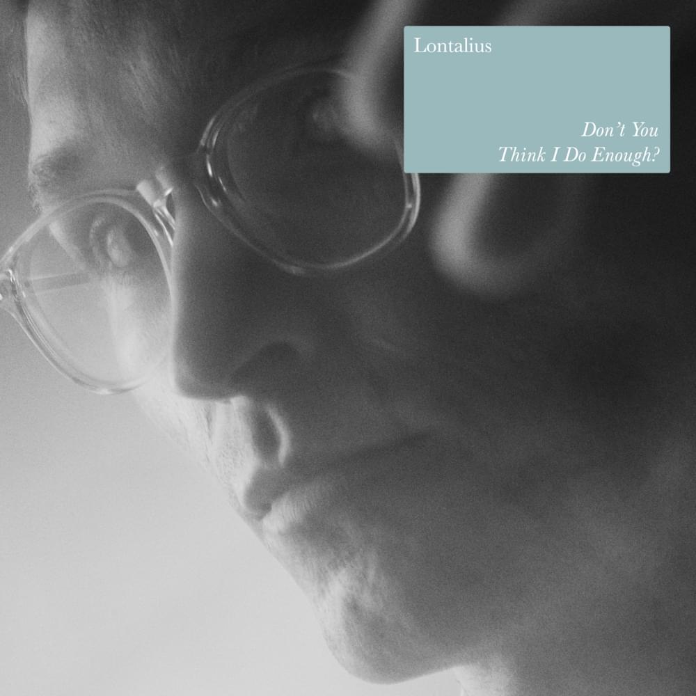 Album cover art for "Don’t You Think I Do Enough?" by Lontalius