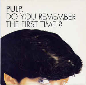 Do You Remember the First Time? by Pulp