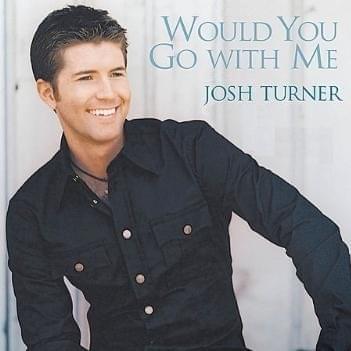 Album cover art for "Would You Go With Me" by Josh Turner