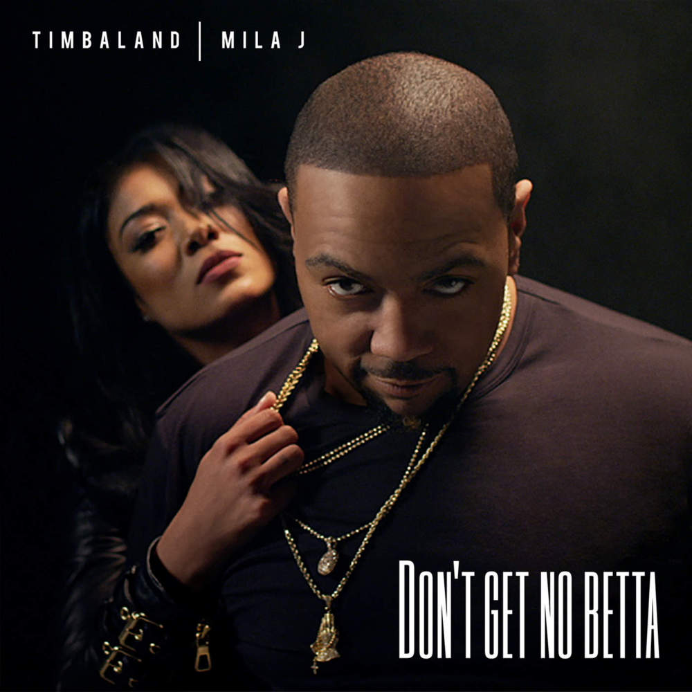 Album cover art for "Don’t Get No Betta" by Timbaland & Mila J