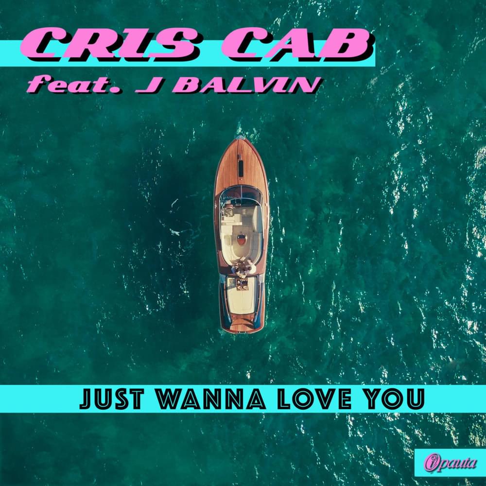 Just Wanna Love You by Cris Cab