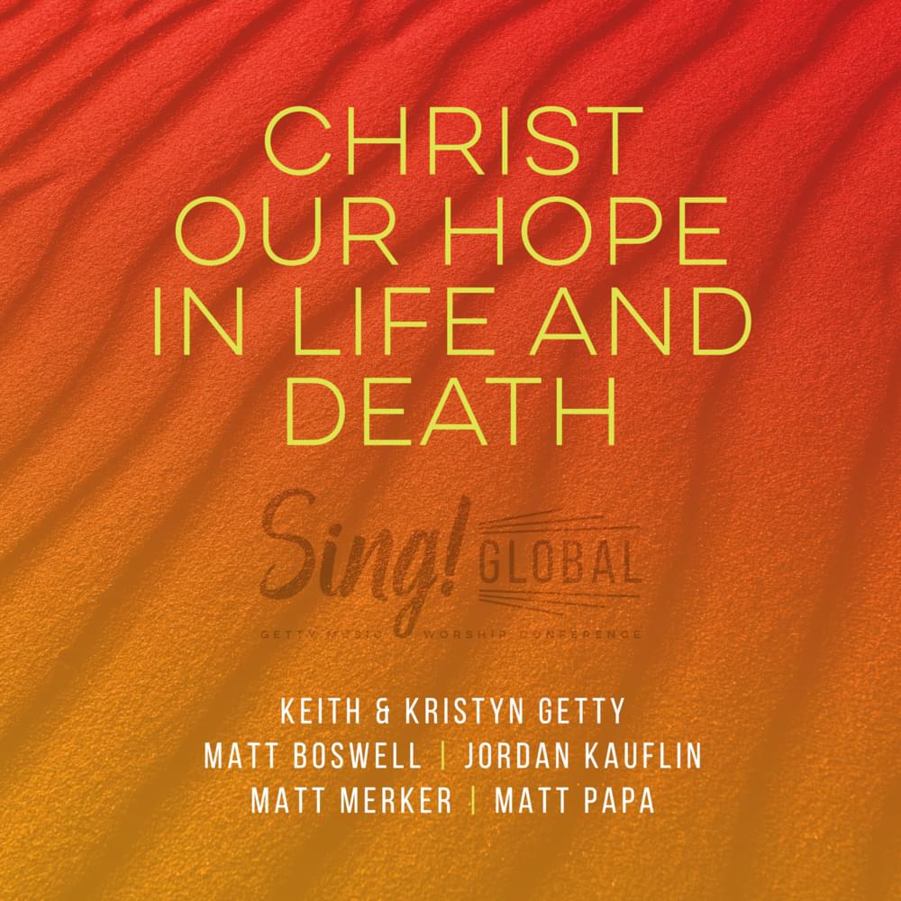 Album cover art for "Christ Our Hope in Life and Death (Live / Songwriter’s Edition)" by Keith & Kristyn Getty & Jordan Kauflin & Matt Merker