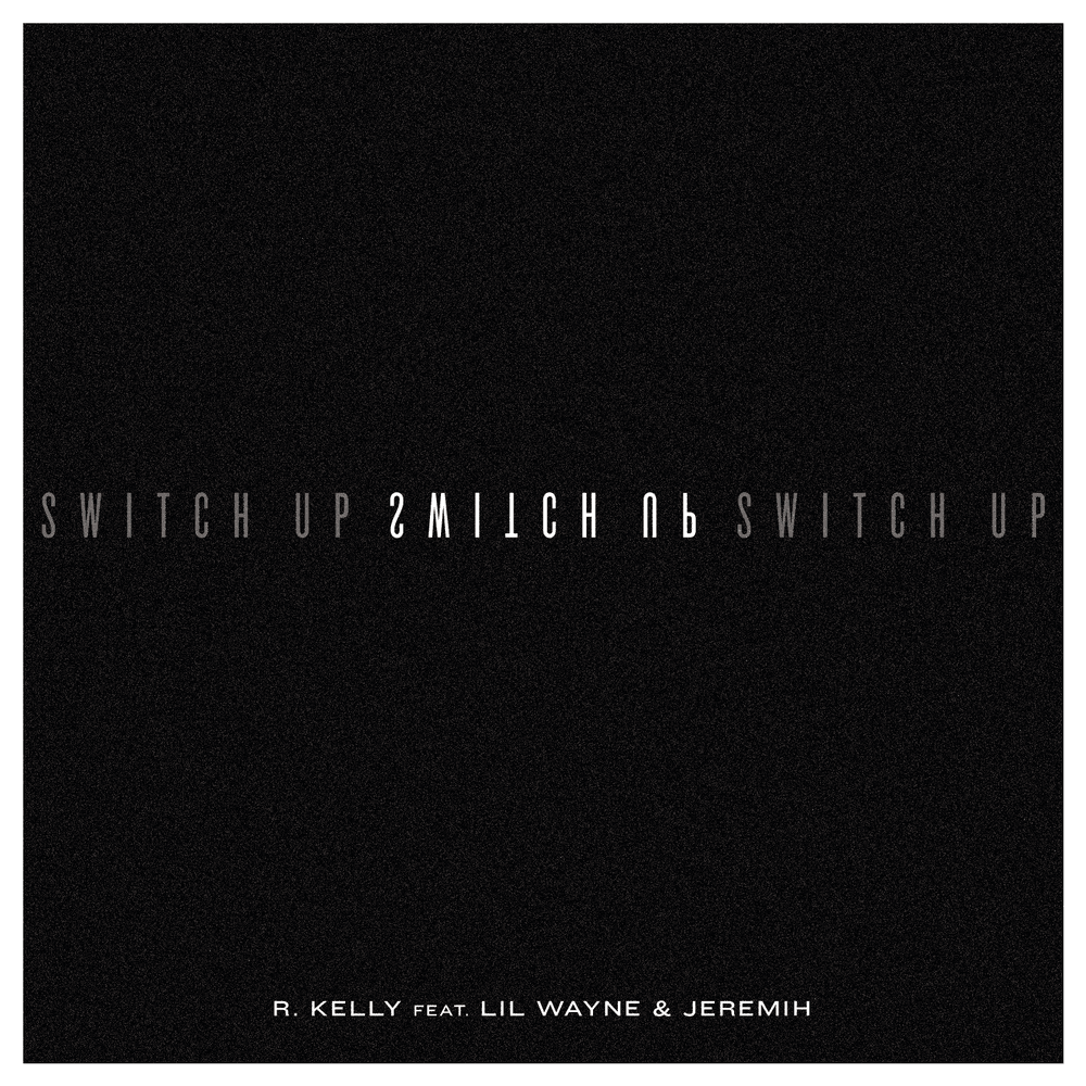 Album cover art for "Switch Up" by R. Kelly & Jeremih & Lil Wayne