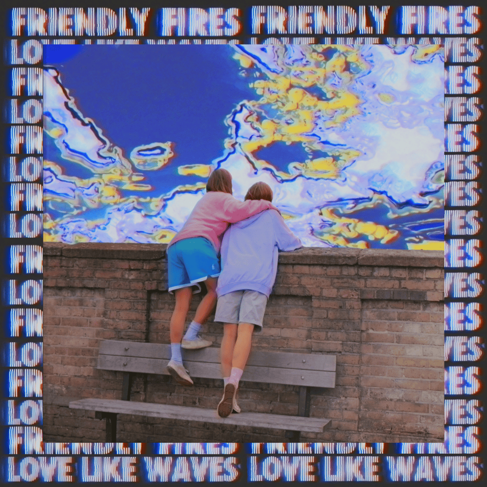 Love Like Waves by Friendly Fires