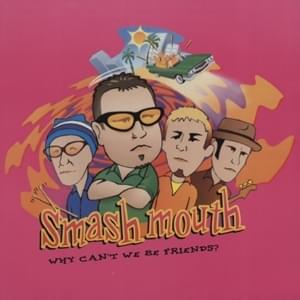 Why Can’t We Be Friends? by Smash Mouth