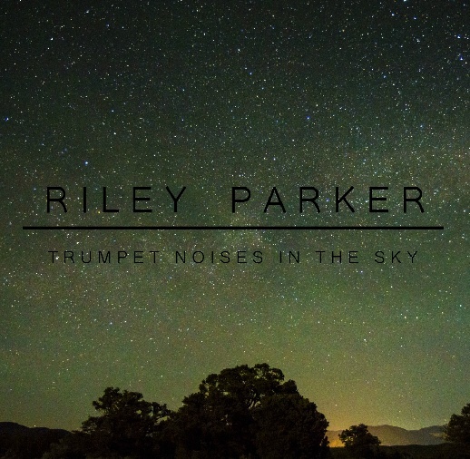 Album cover art for "Trumpet Noises In The Sky" by Riley Parker