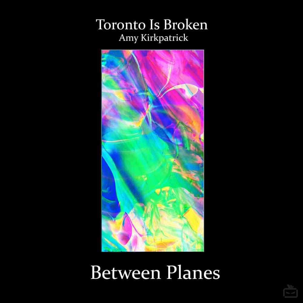 Album cover art for "Between Planes" by Toronto Is Broken & Amy Kirkpatrick