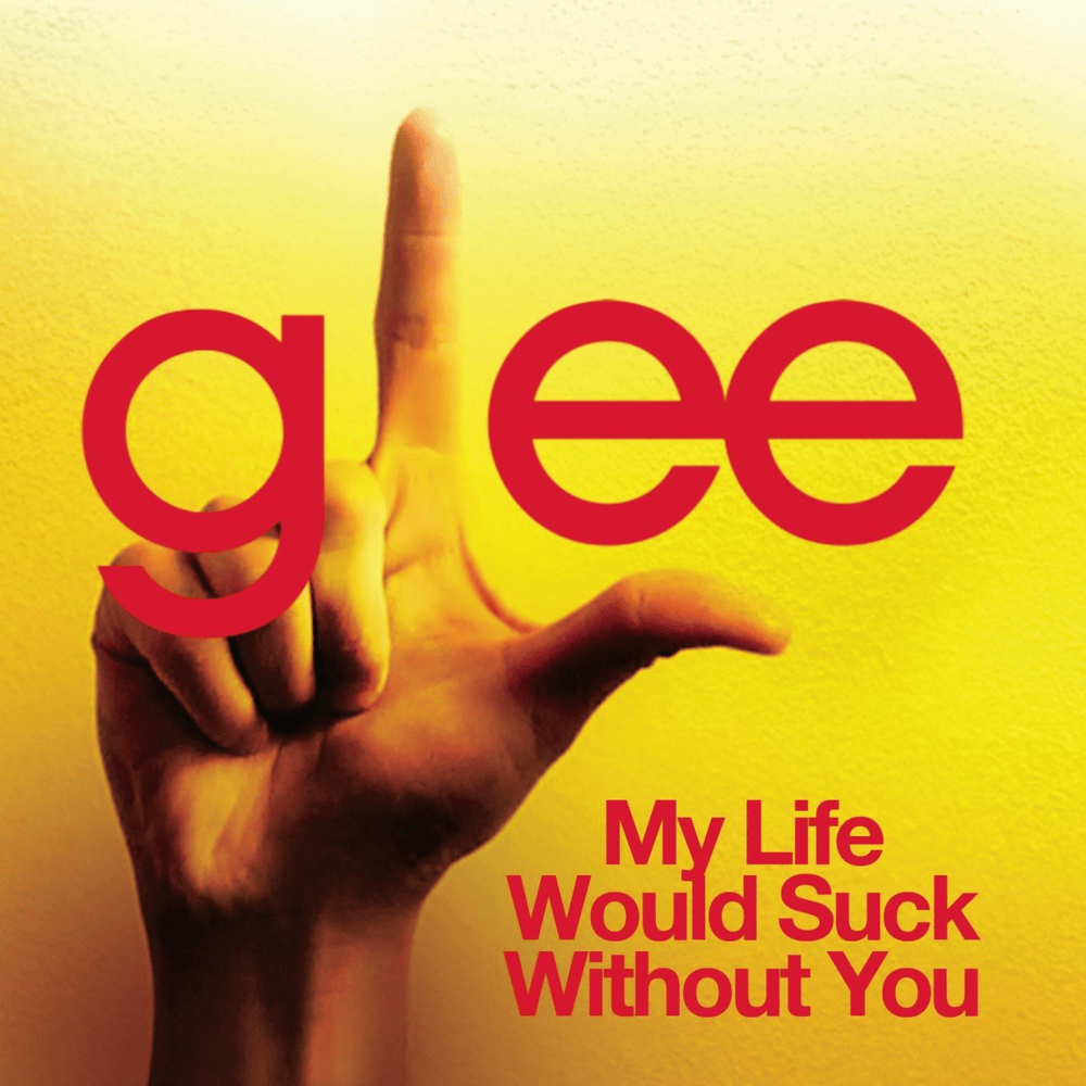 Album cover art for "My Life Would Suck Without You" by Glee Cast