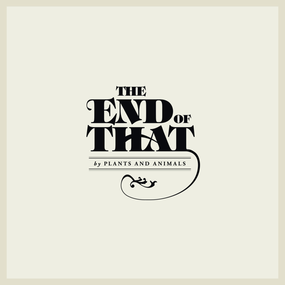The End Of That by Plants and Animals