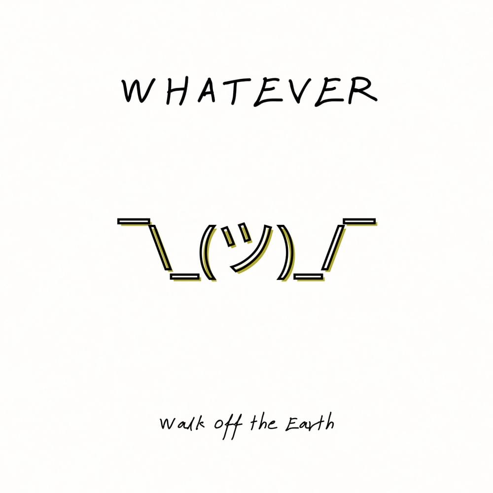 whatever by Walk off the Earth