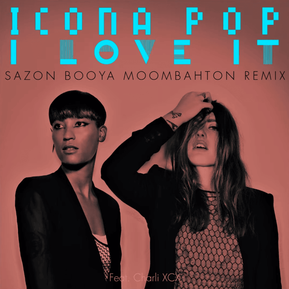 Album cover art for "I Love It (Sazon Booya Moombahton Remix)" by Icona Pop & Charli xcx