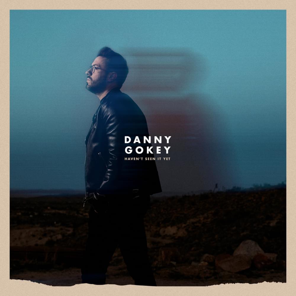 Haven’t Seen It Yet by Danny Gokey