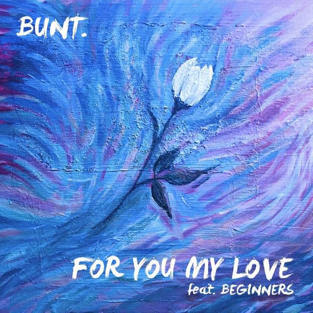 Album cover art for "For You My Love" by BUNT. & BEGINNERS