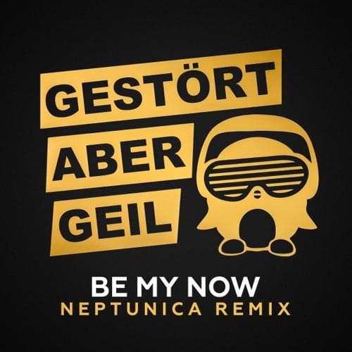Album cover art for "Be My Now (Neptunica Remix)" by Gestört aber GeiL