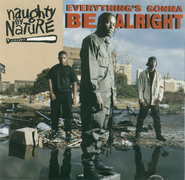 Everything’s Gonna Be Alright (Ghetto Bastard) by Naughty By Nature