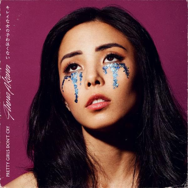Pretty Girls Don’t Cry by Anna Akana