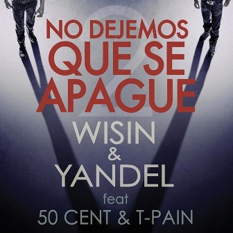 Album cover art for "No Dejemos Que Se Apague" by Wisin & Yandel & T-Pain & 50 Cent