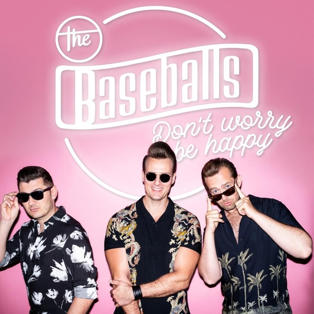 Don’t Worry Be Happy by The Baseballs