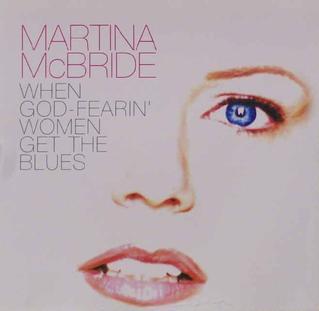 Album cover art for "When God Fearing Women Get The Blues" by Martina McBride