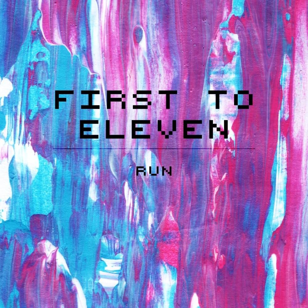 Album cover art for "Run" by First to Eleven