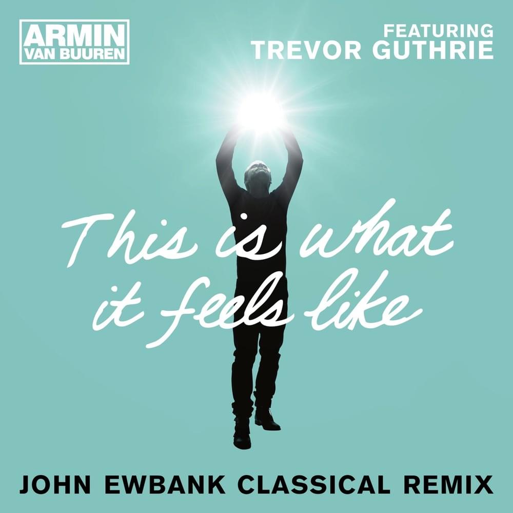 Album cover art for "This Is What It Feels Like (John Ewbank Classical Remix)" by Armin van Buuren & Trevor Guthrie