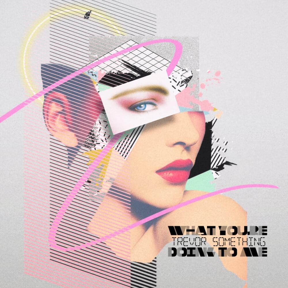 Album cover art for "What You’re Doing To Me" by Trevor Something