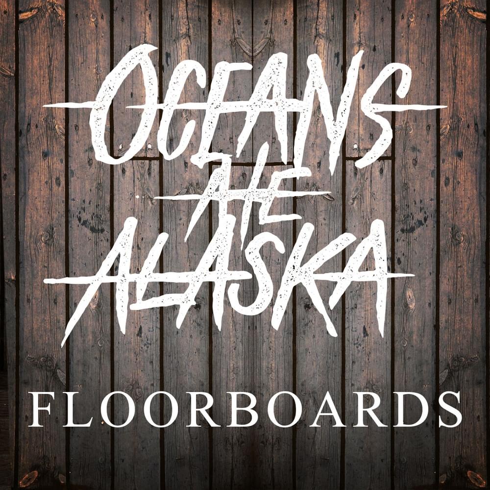 Album cover art for "Floorboards" by Oceans Ate Alaska
