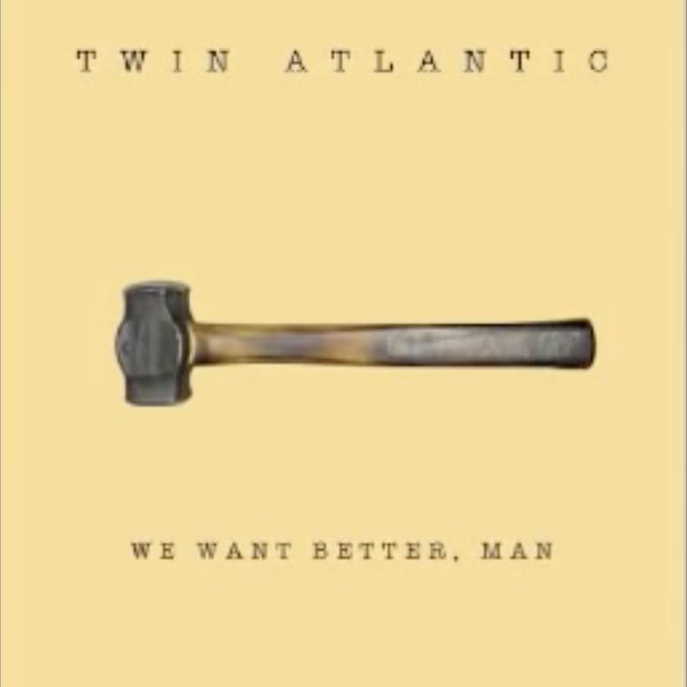 Album cover art for "We Want Better, Man" by Twin Atlantic