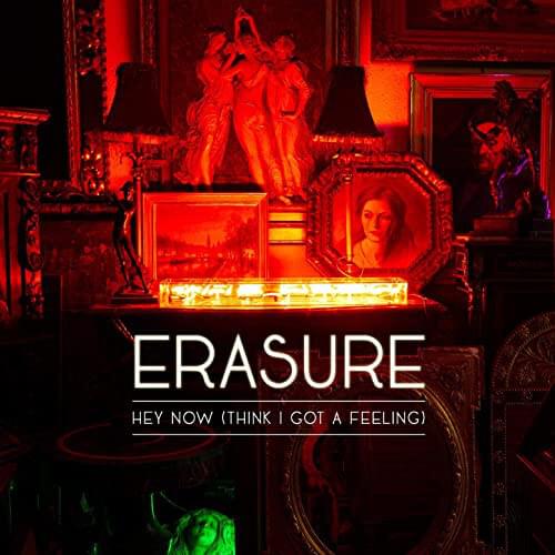 Album cover art for "Hey Now (Think I’ve Got a Feeling)" by Erasure