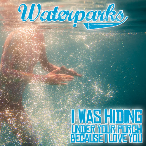 Album cover art for "I Was Hiding Under Your Porch Because I Love You" by Waterparks