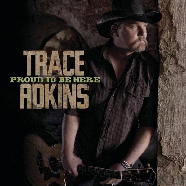 Album cover art for "Proud To Be Here" by Trace Adkins
