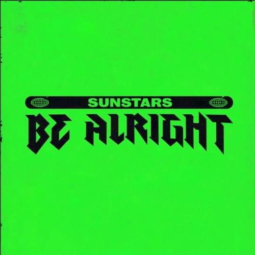 Be Alright by SUNSTARS