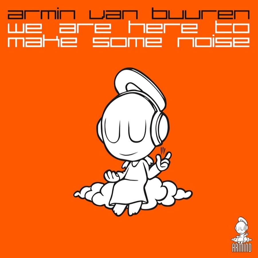 Album cover art for "We Are Here To Make Some Noise (Radio Edit)" by Armin van Buuren