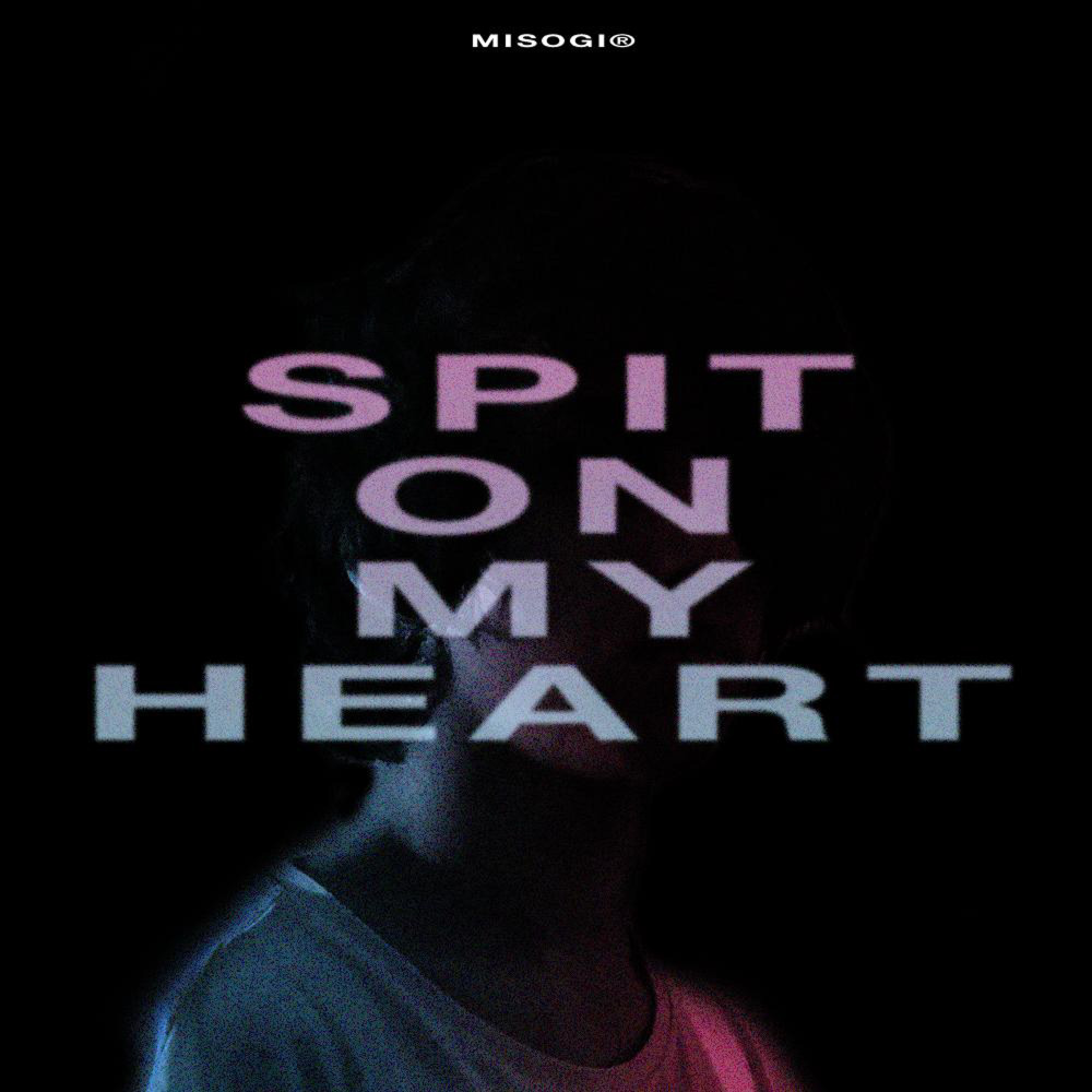 Spit on My Heart by MISOGI