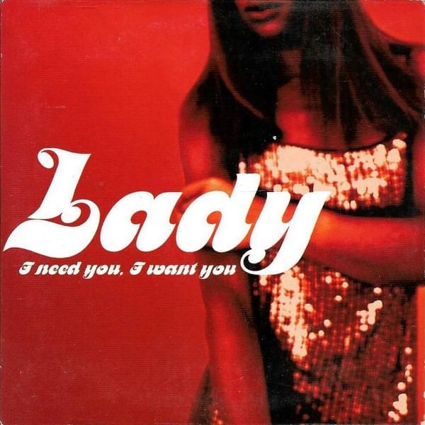I Need You, I Want You by Lady (FRA)