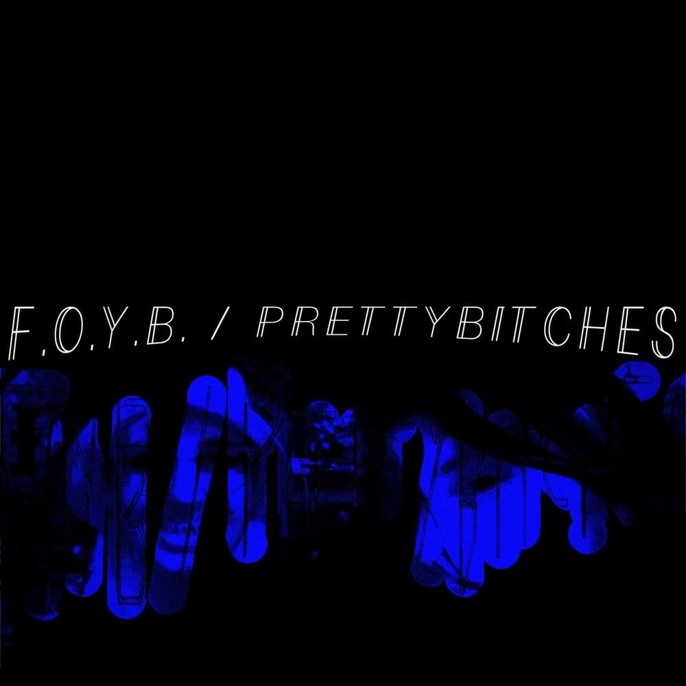 Cover image for F.O.Y.B. / PRETTYBITCHES