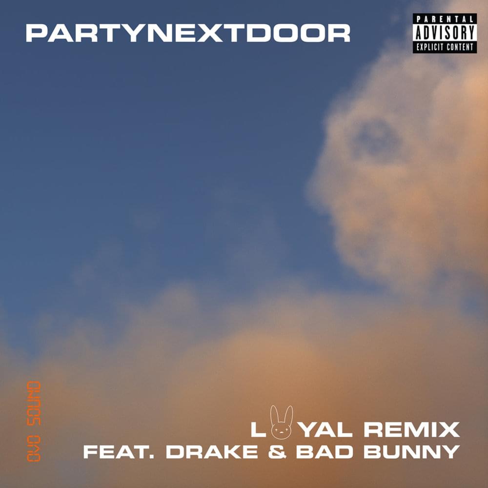 Album cover art for "LOYAL (Remix)" by PARTYNEXTDOOR & Bad Bunny & Drake