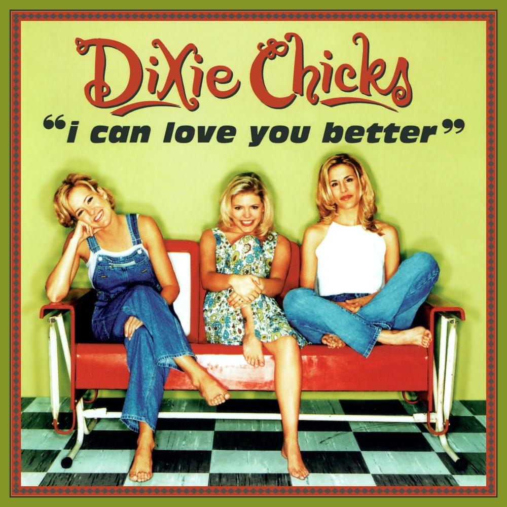 Album cover art for "I Can Love You Better" by The Chicks