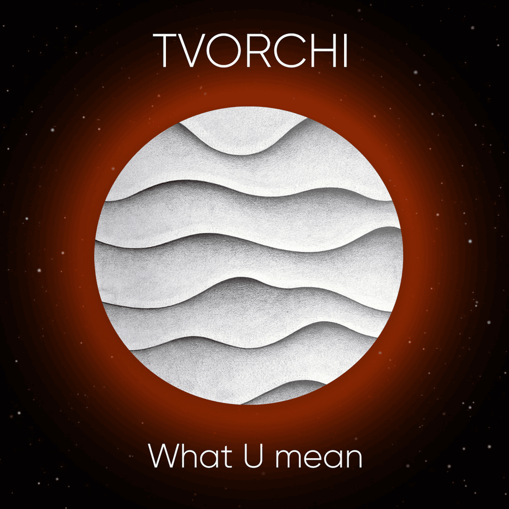 Album cover art for "What U Mean" by TVORCHI