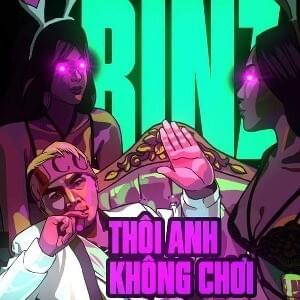 Thôi Anh Không Chơi by Binz Da Poet
