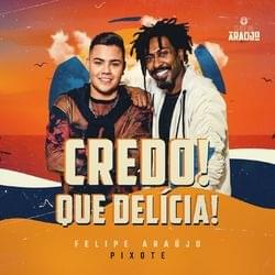 Album cover art for "Credo! Que Delícia!" by Felipe Araújo & Pixote