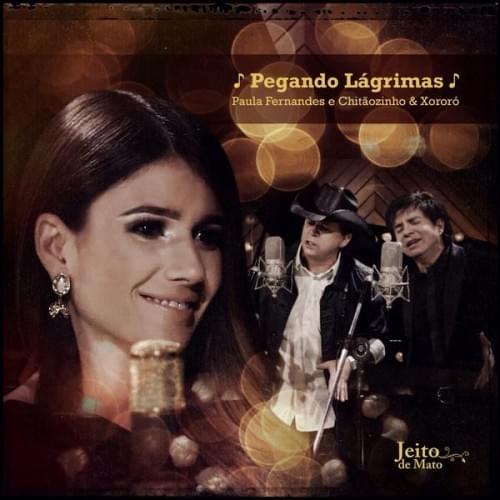 Album cover art for "Pegando Lágrimas" by Paula Fernandes & Chitãozinho & Xororó