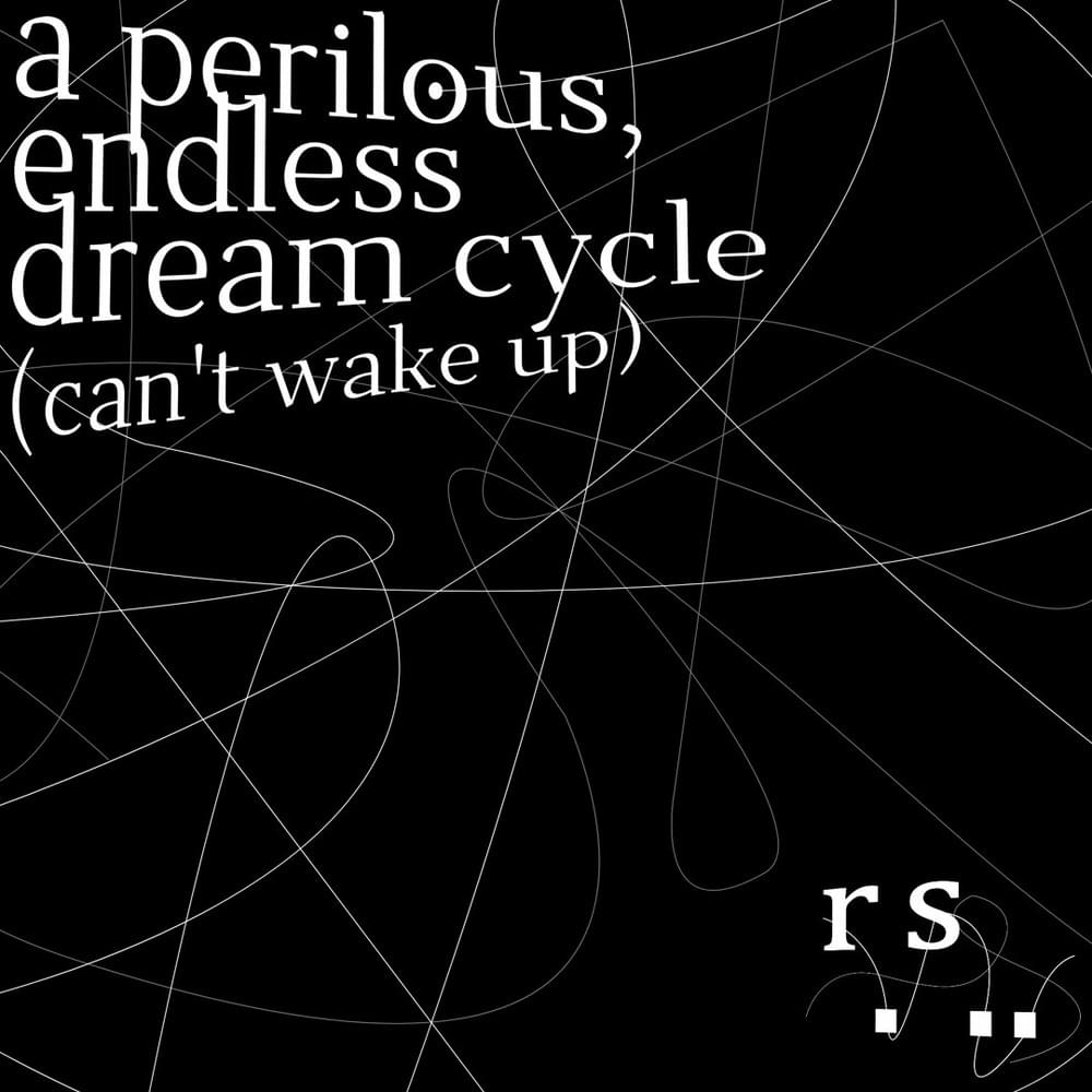 Album cover art for "a perilous, endless dream cycle (can’t wake up)" by reverie syndrome
