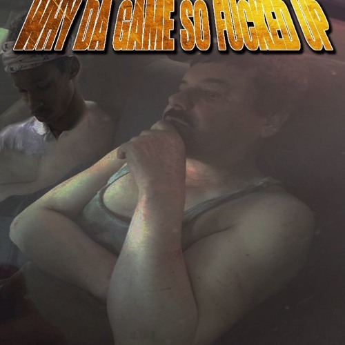 Album cover art for "WHY DA GAME SO FUCKED UP" by Sickboyrari