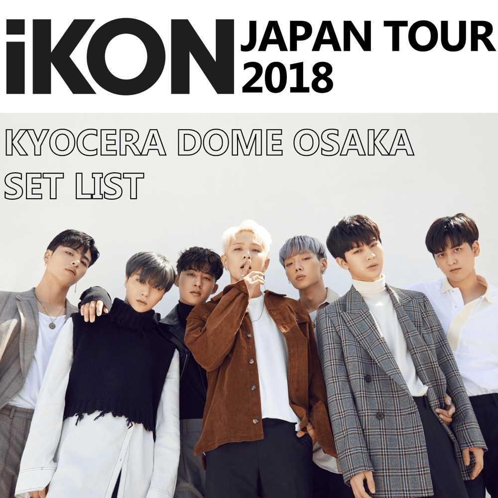 Cover image for 「iKON JAPAN TOUR 2018」KYOCERA DOME OSAKA SET LIST