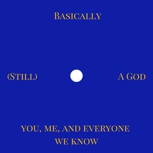 Album cover art for "(Still) Basically A God" by You, Me, and Everyone We Know