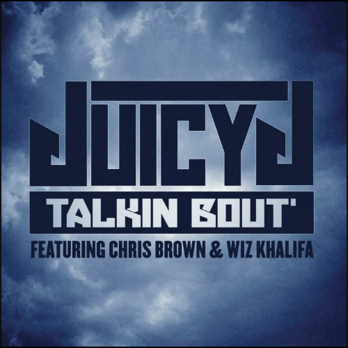 Album cover art for "Talkin’ Bout" by Juicy J & Wiz Khalifa & Chris Brown