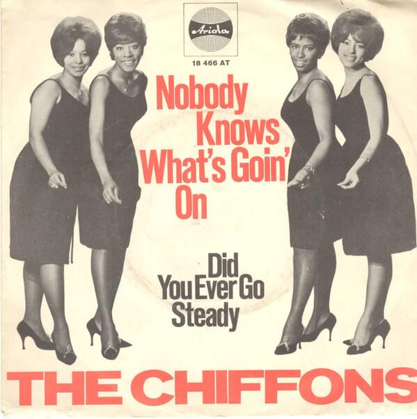 Nobody Knows What’s Goin’ On (In My Mind But Me) by The Chiffons